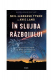 &Icirc;n slujba războiului - Paperback brosat - Avis Lang, Neil deGrasse Tyson - Trei