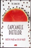 CAPCANELE DIETELOR. DIETA PE VIATA SAU STIL DE VIATA?-LAURA ENE-358792