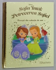 SOFIA INTAI : PETRECEREA SOFIEI , SERIA DISNEY &#039; POVESTI DIN COLECTIA DE AUR &#039; NR. 135, 2021