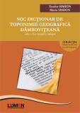 Mic dicţionar de toponimie geografică d&acirc;mboviţeană, ediţia a II-a, revăzută şi adăugită - Teodor SIMION, Maria SIMION