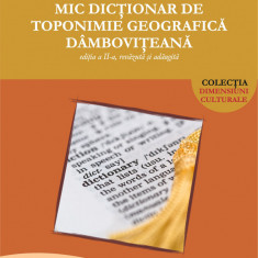 Mic dicţionar de toponimie geografică dâmboviţeană, ediţia a II-a, revăzută şi adăugită - Teodor SIMION, Maria SIMION