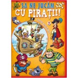 Să ne jucăm cu pirații. Vol. 2 (conține autocolante)