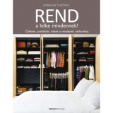 Rend a lelke mindennek! - &Ouml;tletek, praktik&aacute;k, titkok a rendezett otthonhoz - Geralin Thomas