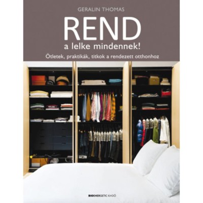 Rend a lelke mindennek! - &amp;Ouml;tletek, praktik&amp;aacute;k, titkok a rendezett otthonhoz - Geralin Thomas foto