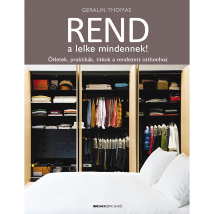 Rend a lelke mindennek! - &Ouml;tletek, praktik&aacute;k, titkok a rendezett otthonhoz - Geralin Thomas