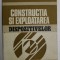 CONSTRUCTIA SI EXPLOATAREA DISPOZITIVELOR - PENTRU SUBINGINERI de V. TACHE ...SILVIA DRUTU , 1982
