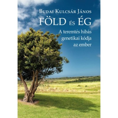 F&amp;ouml;ld &amp;eacute;s &amp;eacute;g - A teremt&amp;eacute;s hib&amp;aacute;s genetikai k&amp;oacute;dja az ember - Budaikulcs&amp;aacute;r J&amp;aacute;nos foto
