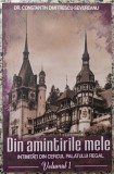 Din amintirile mele, intimitati din cercul Palatului Regal - Dr. Constantin Dimitrescu-Severeanu// vol. 1