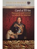 Dan-Silviu Boerescu - Carol al II-lea suveranul controversat si iubirile lui interzise (Editia: 2018)