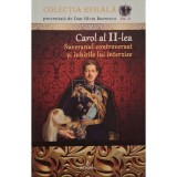 Dan-Silviu Boerescu - Carol al II-lea suveranul controversat si iubirile lui interzise (Editia: 2018)