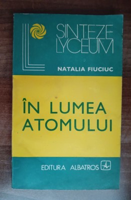 myh 39s - Natalia Fiuciuc - In lumea atomului - ed 1983 foto