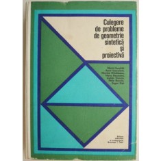 Culegere de probleme de geometrie sintetica si proiectiva &ndash; Maria Huschitt