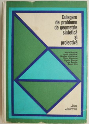 Culegere de probleme de geometrie sintetica si proiectiva &amp;ndash; Maria Huschitt foto