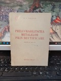 N.I. Volschi, Prelucrabilitatea metalelor prin rectificare, editura Tehnică, București 1953, 075
