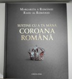 Cumpara ieftin Susține cu a ta m&acirc;nă COROANA ROM&Acirc;NĂ &ndash; O Poveste Regală a Genealogiei Familiei Regale a Rom&acirc;niei (1866-2016), 2017, Litera