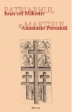 Patriarhul si martirul. Ioan cel Milostiv si Anastasie Persanul - Ioan I. jr.