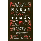 Az utols&oacute; reggel P&aacute;rizsban I-II. - Val&oacute;s&aacute;gos reg&eacute;ny - K&eacute;tk&ouml;tetes d&iacute;szkiad&aacute;s (k&uuml;l&ouml;nleges kiad&aacute;s) - N&aacute;ray Tam&aacute;s