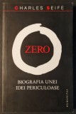 ZERO &ndash; BIOGRAFIA UNEI IDEI PERICULOASE &ndash; Charles Seife 266 pag 2008 HUMANITAS Numarul 0 Eseu Filosofie Istorie Matematica Stiinta. Stare foarte buna