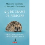25 de grame de fericire. Cum iti poate schimba un pui de arici viata - Massimo Vacchetta, Antonella Tomaselli