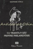 Cumpara ieftin Cu Traista-n Bat Printre Parlamentari - Dionisie Vitcu