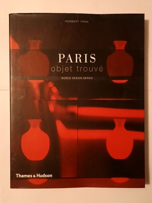 Herbert Ypma - Paris, objet trouve (Thames &amp; Hudson, 2010)
