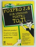 FOXPRO 2.6 SUB WINDOWS PENTRU TONTI de JOHN KAUFELD , 1996