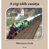 A r&eacute;gi idők vas&uacute;tja - M&eacute;sz&aacute;ros Zsolt