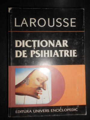 Jacques Postel - Dictionar de psihiatrie si de psihopatologie clinica foto