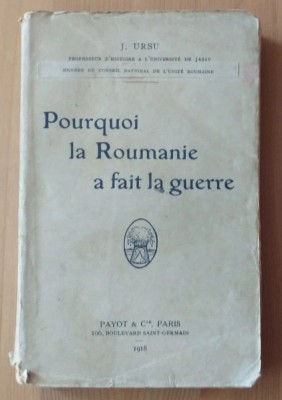 J. Ursu - Pourquoi la Roumanie a fait la guerre (1918) foto