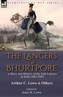 The Lancers of Bhurtpore: a Diary and History of the 16th Lancers in India 1822-1834 foto