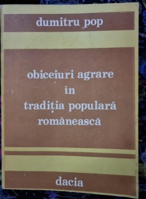 Obiceiuri agrare in traditia populara romaneasca - Dumitru Pop foto