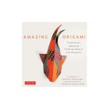 Amazing Origami Kit: Traditional Japanese Folding Papers and Projects
