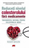 Reduceti nivelul colesterolului fara medicamente | Roger Mason