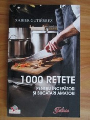 Xabier Gutierrez - 1000 retete pentru incepatori si bucatari amatori foto