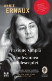 Pasiune simpla. Confesiunea adolescentei - Annie Ernaux. Carte Istorie