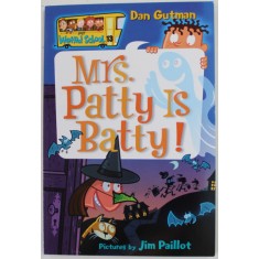 MRS . PATTYS IS BATTY ! by DAN GUTMAN , illustrated by JIM PAILLOT , 2006