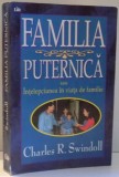 FAMILIA PUTERNICA SAU INTELEPCIUNEA IN VIATA DE FAMILIE de CHARLES R. SWINDOLL , 1997
