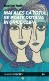 Carte Poezie Bogdan Tiutiu - Mai ales ca totul se poate dizolva in orice clipa