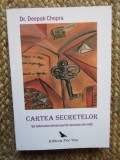 CARTEA SECRETELOR - SA DEBLOCAM DIMENSIUNILE ASCUNSE ALE VIETII de DR. DEEPAK CHOPRA , 2008