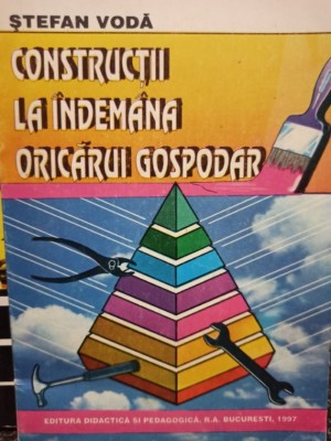 Stefan Voda - Constructii la indemana oricarui gospodar (Editia: 1997) foto