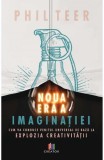 Noua era a imaginatiei - Phil Teer - Editura Creator-Libris