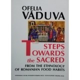 Ofelia Vaduva - Steps towards the sacred from the ethnology of romanian food habits (Editia: 1999)
