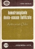 Homotransplante Dento-Osoase Liofilizate - Ioan Mihaila, Junimea 1979, Carte Medicina