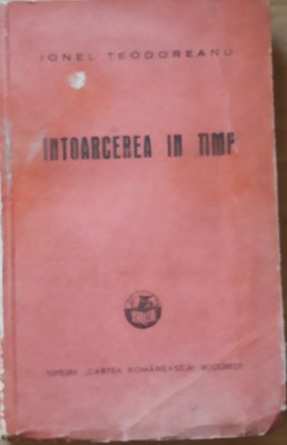 Ionel Teodoreanu Intoarcerea in timp - Cartea romaneasca 1941 foto