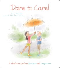 Dare to Care!: A Children&#039;s Guide to Kindness and Compassion