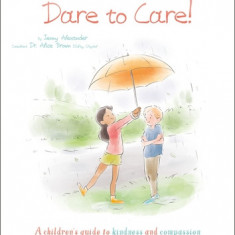 Dare to Care!: A Children's Guide to Kindness and Compassion