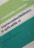 Supraconductibilitatea si Aplicatiile Ei - C. Cruceru, 1984, Editura Stiintifica, Electrotehnica, Carte tehnica