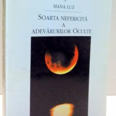 SOARTA NEFERICITA A ADEVARURILOR OCULTE de MANA LUZ , 1996