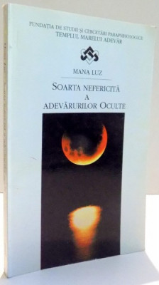 SOARTA NEFERICITA A ADEVARURILOR OCULTE de MANA LUZ , 1996 foto