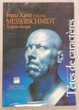 FRANZ XAVER MESSERSCHMIDT ( 1736 -1783 ) , SCULPTEUR BAROQUE , CATALOG DE EXPOZITIE , 1993 , PREZINTA URME DE INDOIRE SI DE UZURA
